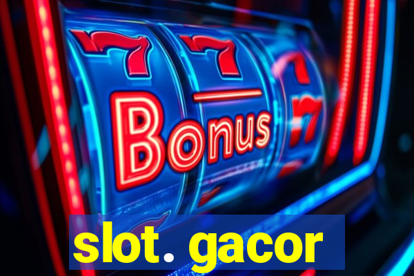 slot. gacor