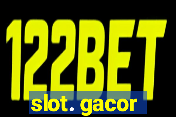 slot. gacor