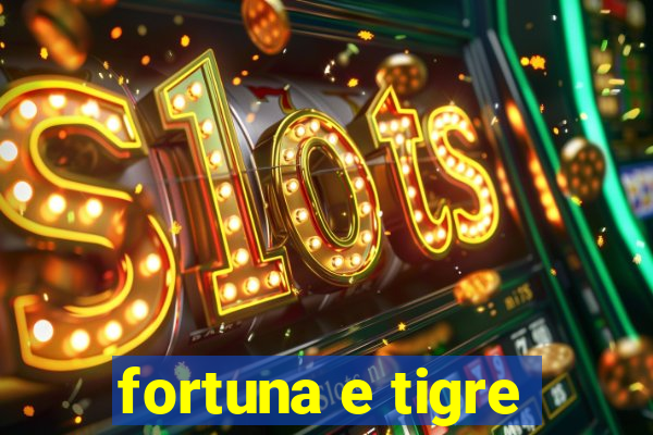 fortuna e tigre