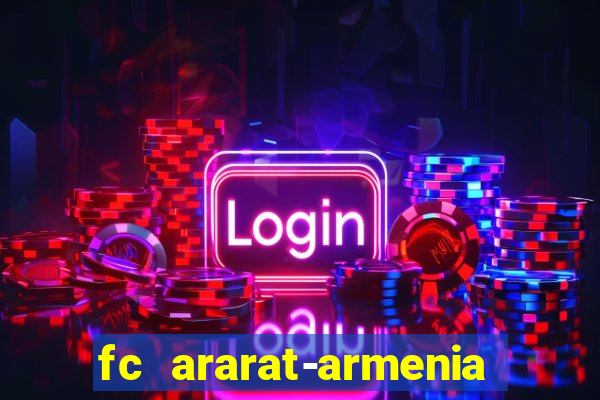 fc ararat-armenia fc noah