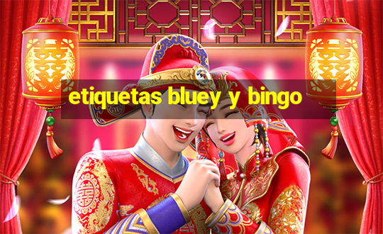 etiquetas bluey y bingo