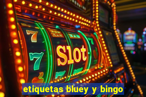 etiquetas bluey y bingo