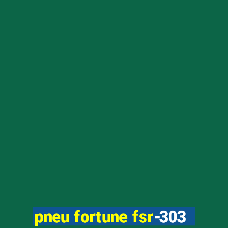 pneu fortune fsr-303