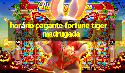 horário pagante fortune tiger madrugada