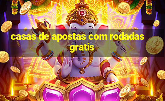 casas de apostas com rodadas gratis