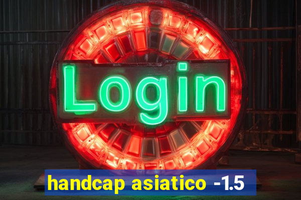 handcap asiatico -1.5