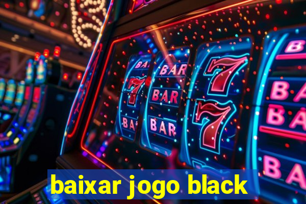 baixar jogo black