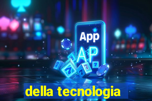 della tecnologia