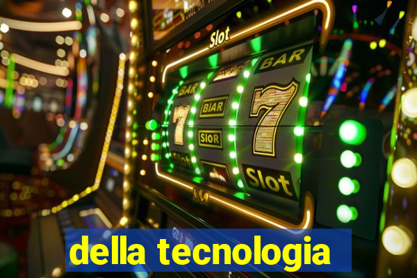 della tecnologia