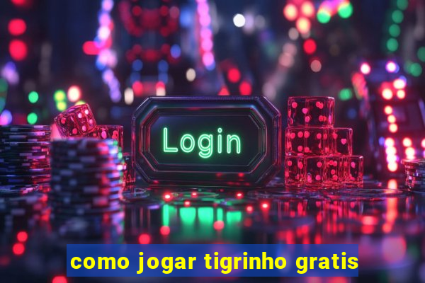 como jogar tigrinho gratis