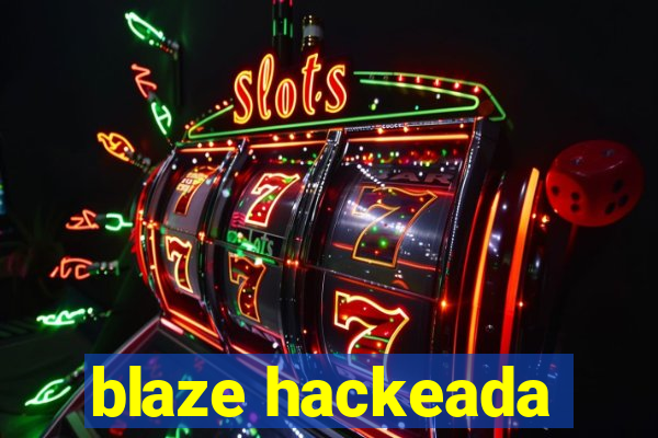 blaze hackeada