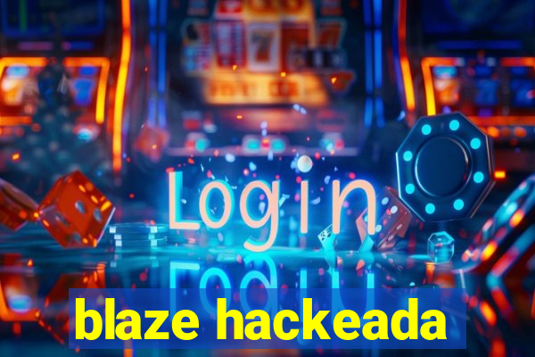 blaze hackeada