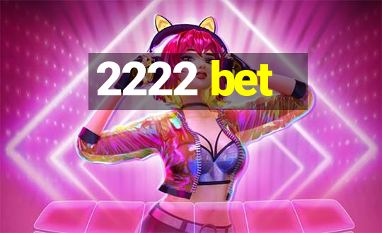 2222 bet