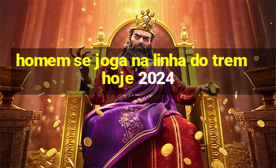 homem se joga na linha do trem hoje 2024