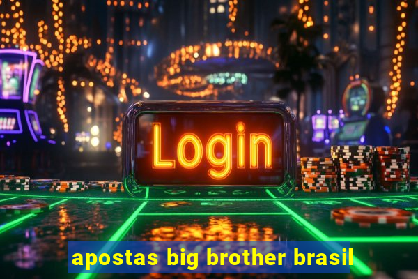 apostas big brother brasil