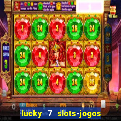 lucky 7 slots-jogos de cassino