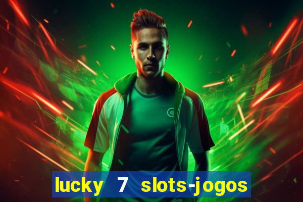 lucky 7 slots-jogos de cassino