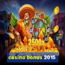 casino bonus 2015