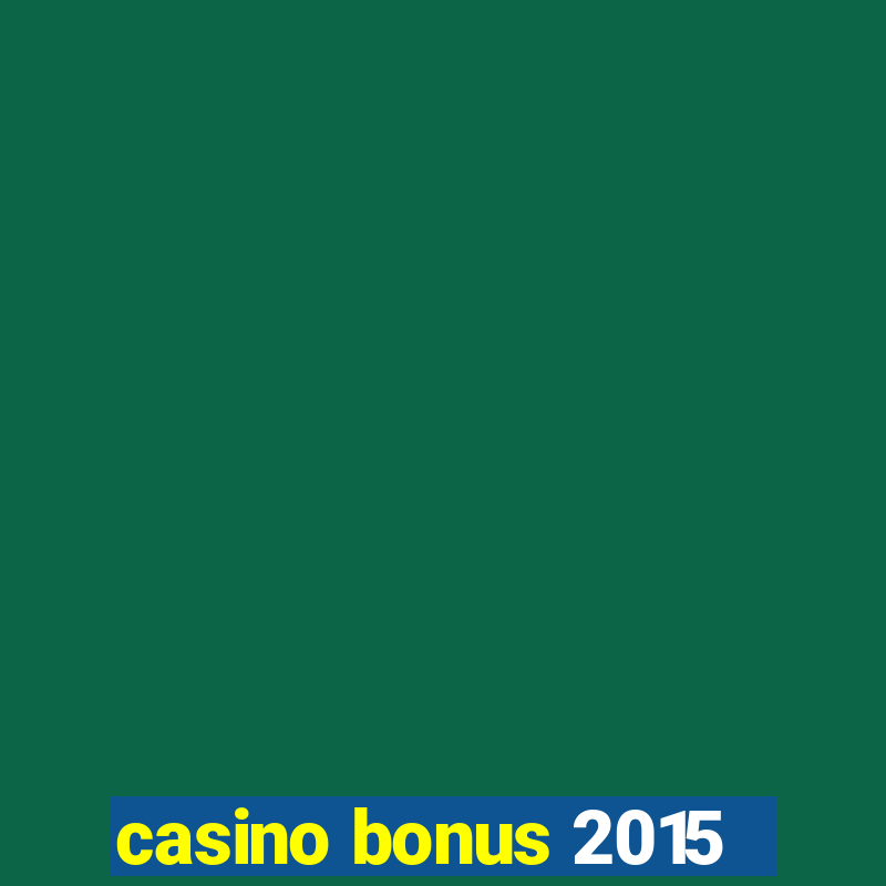 casino bonus 2015