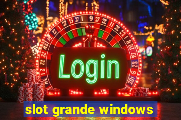 slot grande windows