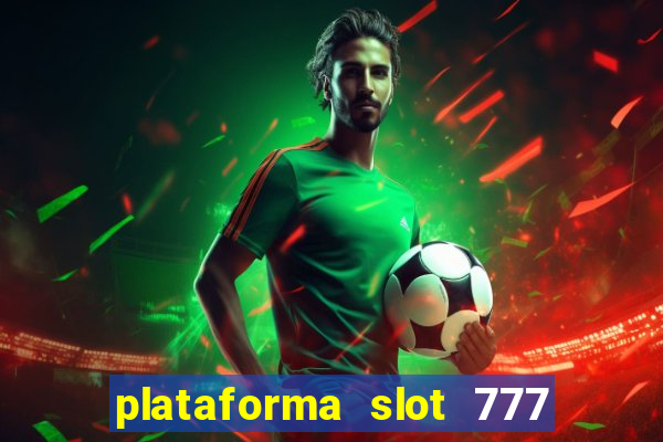 plataforma slot 777 paga mesmo