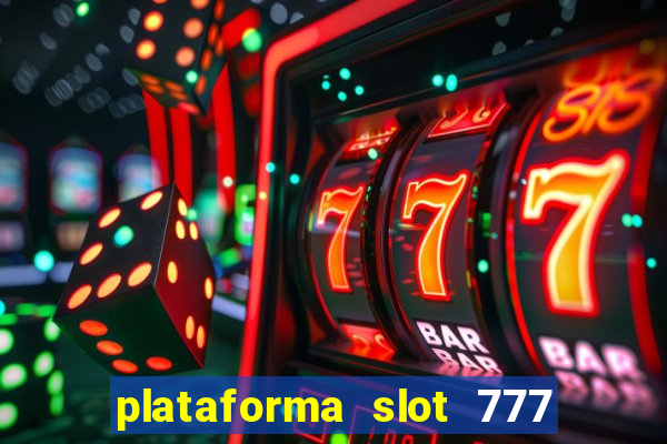 plataforma slot 777 paga mesmo