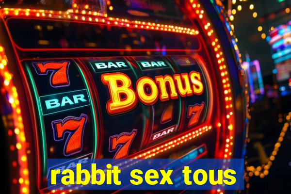 rabbit sex tous