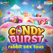 rabbit sex tous