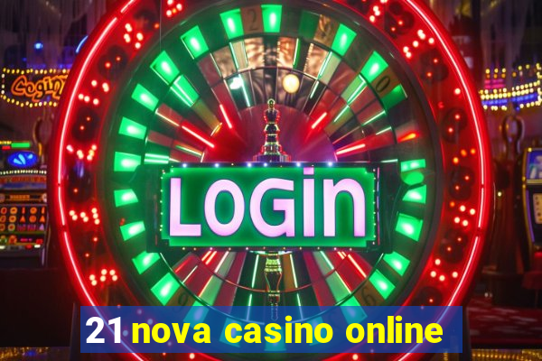 21 nova casino online