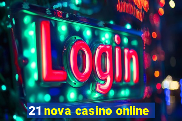 21 nova casino online