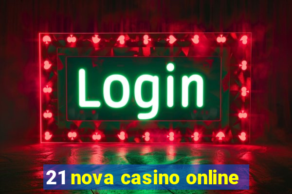 21 nova casino online