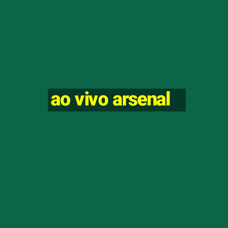 ao vivo arsenal