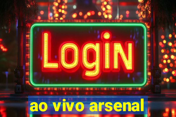 ao vivo arsenal