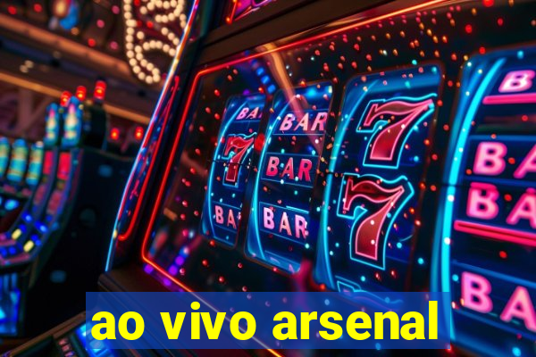 ao vivo arsenal