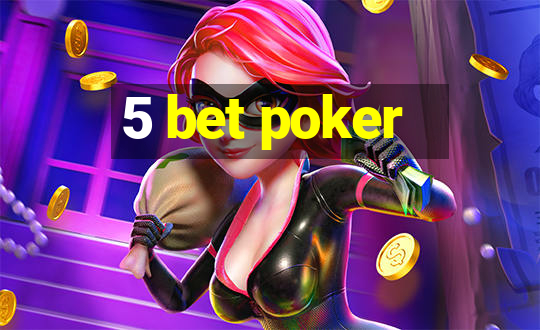 5 bet poker