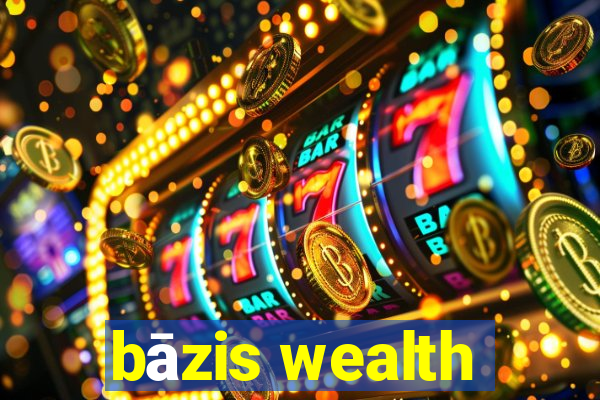 bāzis wealth