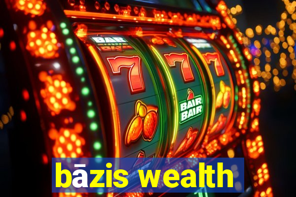 bāzis wealth