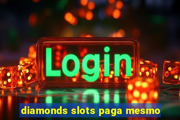 diamonds slots paga mesmo