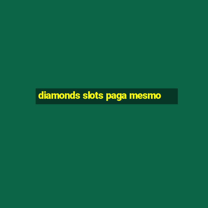 diamonds slots paga mesmo