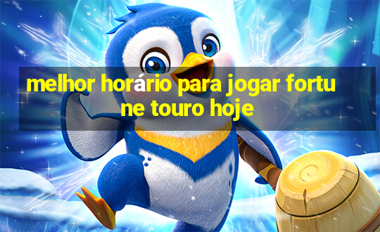 melhor horário para jogar fortune touro hoje