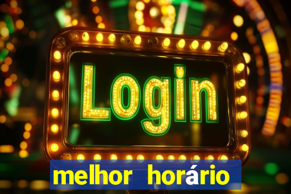 melhor horário para jogar fortune touro hoje