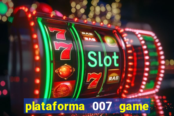 plataforma 007 game é confiável