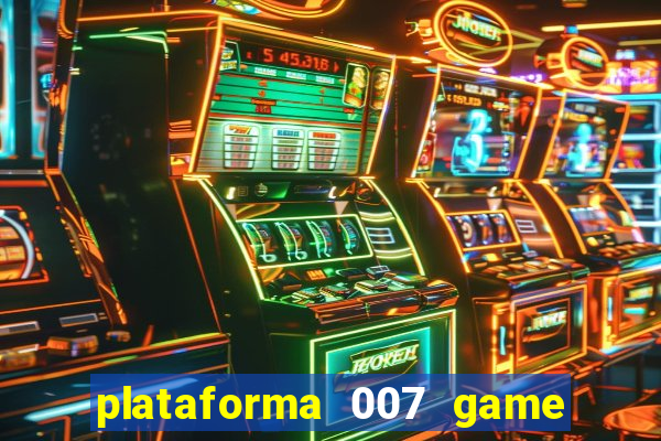 plataforma 007 game é confiável