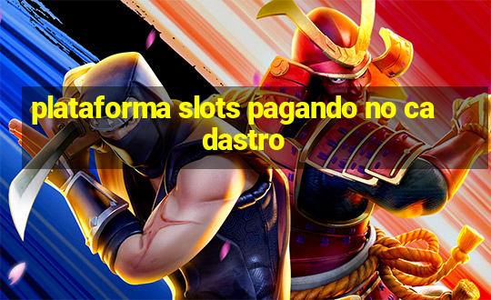 plataforma slots pagando no cadastro