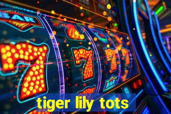 tiger lily tots