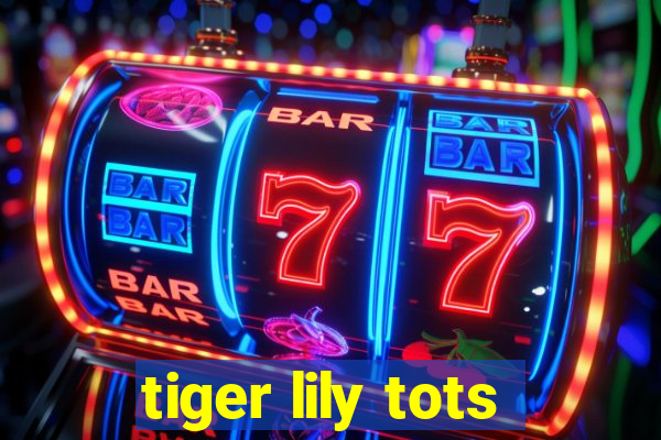 tiger lily tots