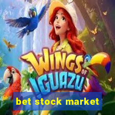 bet stock market