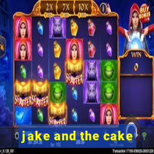 jake and the cake