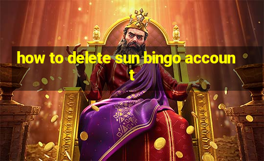 how to delete sun bingo account