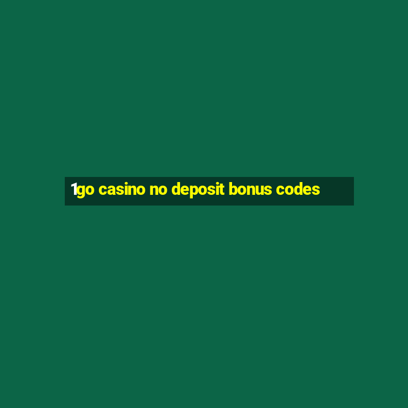 1go casino no deposit bonus codes